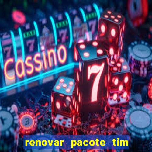 renovar pacote tim beta antes do prazo